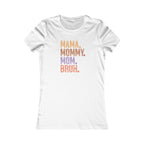 Mama, Mommy, Mom, Bruh - Women's Favorite Tshirt