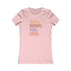 Mama, Mommy, Mom, Bruh - Women's Favorite Tshirt