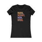 Mama, Mommy, Mom, Bruh - Women's Favorite Tshirt