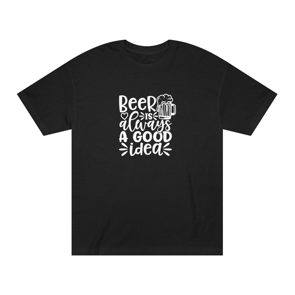 Mens Beer Is Always A Good Idea - Classic Tee