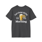 Can't Drink All Day If You Don't Start In The Morning