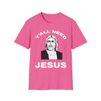 Y'All Need Jesus - TShirt