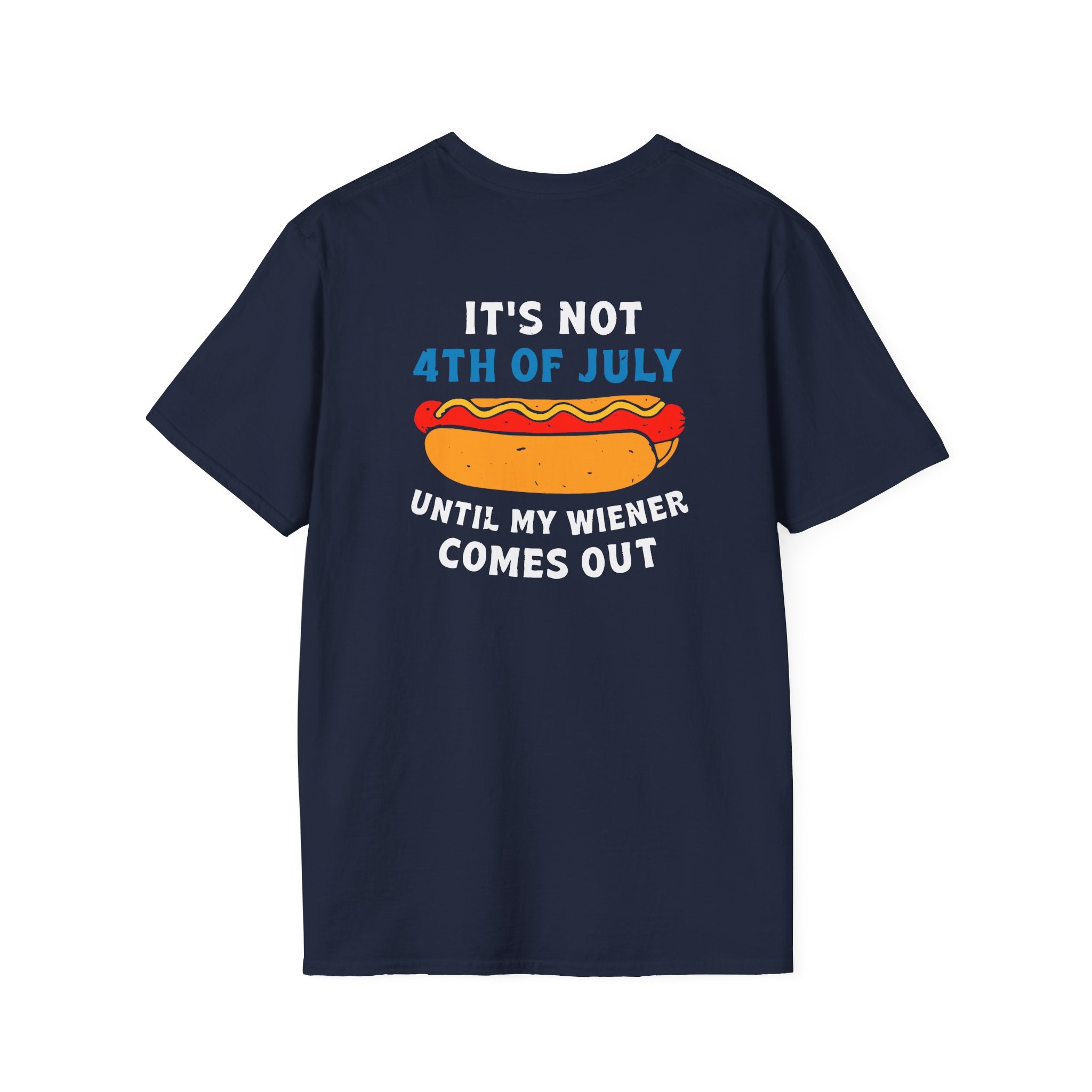 It’s Not 4th of July Until My Wiener Comes Out - Front & Back
