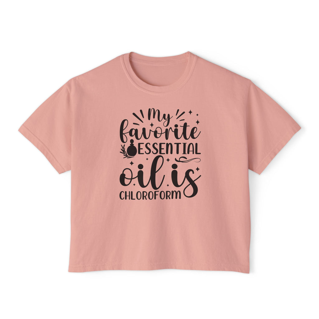My Favorite Essential Oil is Chloroform - Women's Boxy Tee
