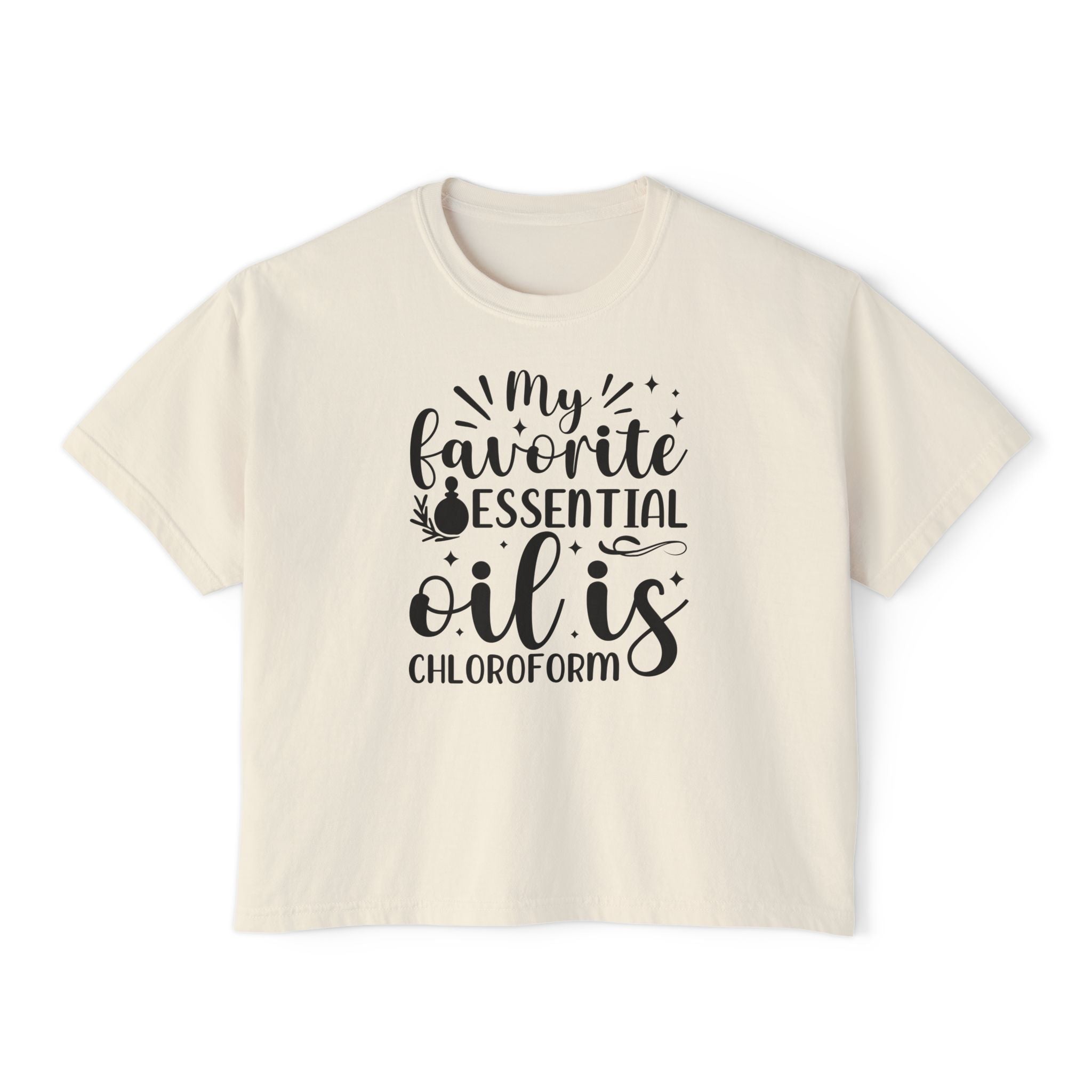 My Favorite Essential Oil is Chloroform - Women's Boxy Tee