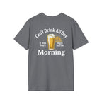 Can't Drink All Day If You Don't Start In The Morning