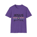 Jesus Is Better - Softstyle TShirt