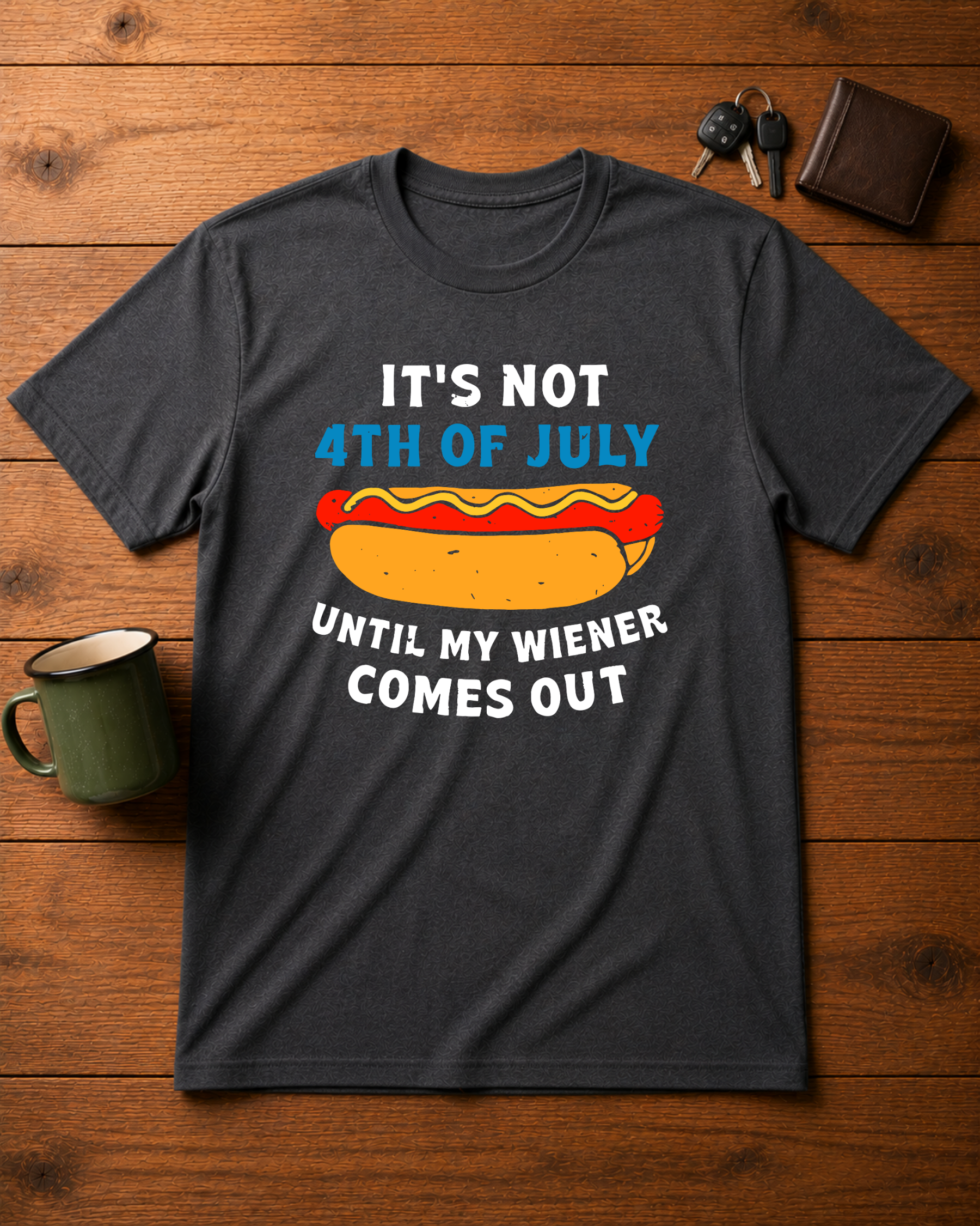 It’s Not 4th of July Until My Wiener Comes Out