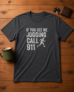 If You See Me Jogging Call 911 T-Shirt | Funny Anti-Running Humor